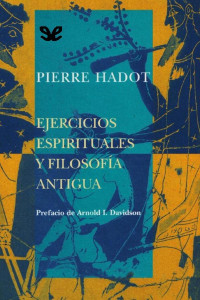 Pierre Hadot — Ejercicios espirituales y filosofía antigua