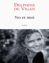 Delphine de Vigan — No et moi
