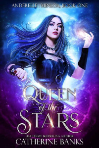Catherine Banks [Banks, Catherine] — Queen of the Stars (Anderelle: Minloa Book 1)