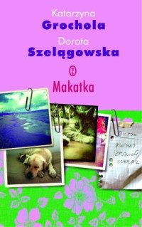 Katarzyna Grochola, Dorota Szelągowska — Makatka