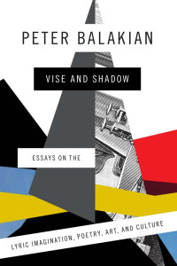 Peter Balakian — Vise and Shadow: Essays on the Lyric Imagination, Poetry, Art, and Culture