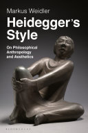 Markus Weidler — Heidegger's Style : On Philosophical Anthropology and Aesthetics