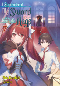 Shin Kouduki — I Surrendered My Sword for a New Life as a Mage: Volume 7