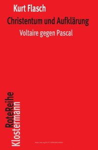 Kurt Flasch — Christentum und Aufklärung. Voltaire gegen Pascal