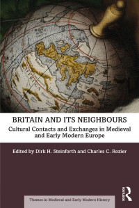 Dirk H. Steinforth — Britain and its Neighbours: Cultural Contacts and Exchanges in Medieval and Early Modern Europe