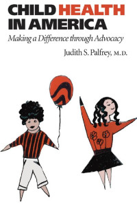 Judith S. Palfrey, M.D. — Child Health in America: Making a Difference through Advocacy