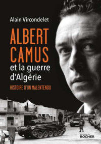 Alain Vircondelet — Albert Camus et la Guerre d’Algérie