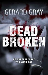 Gerard Gray — Dead Broken - Psychological Thriller / Horror