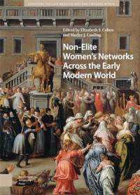 Cohen, Elizabeth Storr (edt); Couling, Marlee J. (edt) — Non-Elite Women's Networks Across the Early Modern World (Gendering the Late Medieval and Early Modern World)