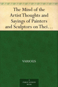 Various [Various] — The Mind of the Artist Thoughts and Sayings of Painters and Sculptors on Their Art