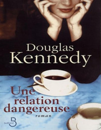 Douglas KENNEDY — Une relation dangereuse