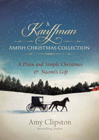 Amy Clipston; — A Kauffman Amish Christmas Collection