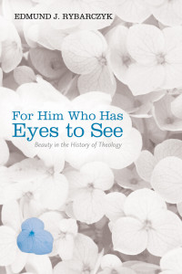 Edmund J. Rybarczyk; — For Him Who Has Eyes to See