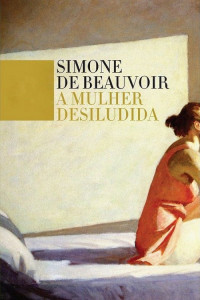 Simone de Beauvoir — A Mulher Desiludida