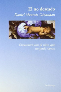 Daniel Meurois-Givaudan — El no deseado. Encuentro con el niño que no pudo venir