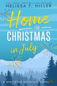 Melissa F. Miller — Home for Christmas in July: A Mistletoe Mountain Novel