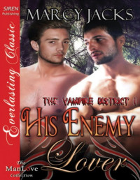 Marcy Jacks — His Enemy Lover [The Vampire District 1] (Siren Publishing Everlasting Classic ManLove)