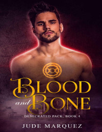 Marquez, Jude — Blood and Bone (The Desecrated Pack)