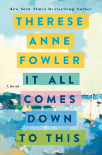 Therese Anne Fowler — It All Comes Down to This