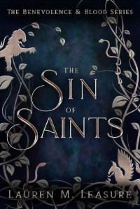 Lauren M Leasure — The Sin of Saints: The Benevolence & Blood Series