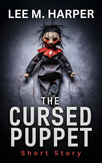 Harper, Lee M. — The Cursed Puppet: Fast-paced Horror Short Story (Kindle Short Reads)