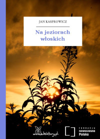 Jan Kasprowicz — Na jeziorach włoskich