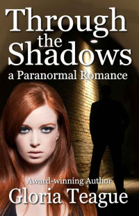 Gloria Teague — Through the Shadows: A Paranormal Romance