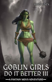 Misty Vixen — Goblin Girls Do It Better III: A Fantasy Men's Adventure