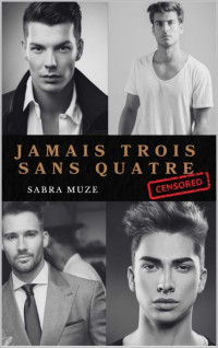 Sabra Muze — Jamais trois sans quatre : Censored (French Edition)