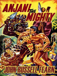 John Russell Fearn — Anjani the Mighty: A Lost Race Novel