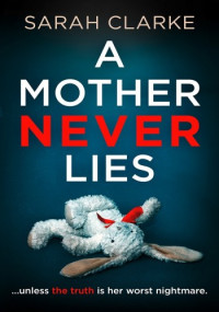 Sarah Clarke — A Mother Never Lies