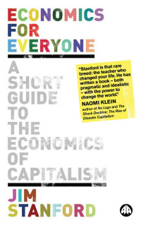 Jim Stanford — Economics for Everyone: A Short Guide to the Economics of Capitalism