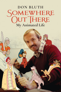 Don Bluth — Somewhere Out There: My Animated Life