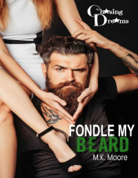 M.K. Moore [Moore, M.K.] — Fondle My Beard (Chasing Dreams Book 6)