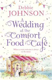 Debbie Johnson — A Wedding at the Comfort Food Cafe