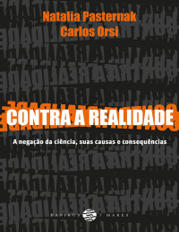 Natalia Pasternak & Carlos Orsi — Contra a realidade: A negação da ciência, suas causas e consequências