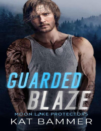 Kat Bammer — Guarded Blaze (Moon Lake Protectors)