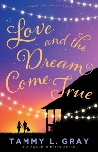 Tammy L. Gray — Love and the Dream Come True (State Of Grace #03)