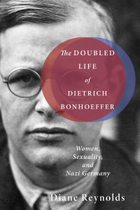 Diane Reynolds; — The Doubled Life of Dietrich Bonhoeffer