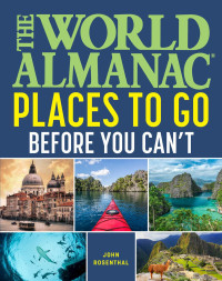 John Rosenthal — The World Almanac Places to Go Before You Can't