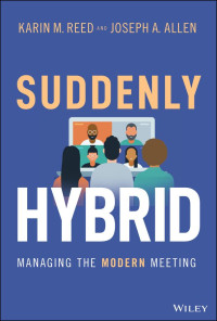 Karin M. Reed, Joseph A. Allen — Suddenly Hybrid: Managing the Modern Meeting