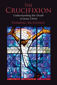 Fleming Rutledge; — The Crucifixion