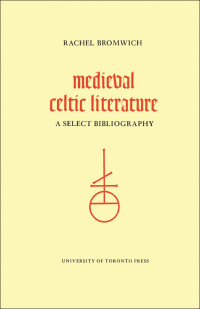 Bromwich, Rachel.; — Medieval Celtic Literature