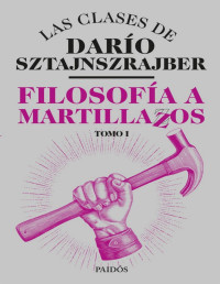 Darío Sztajnszrajber — Filosofía a martillazos. Tomo 1