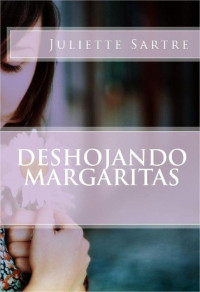 Juliette Sartre — Deshojando margaritas (Spanish Edition)