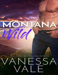 Vanessa Vale — Montana Wild: A Small Town Romance - Book 4