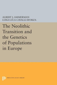 Albert J. Ammerman — The Neolithic Transition and the Genetics of Populations in Europe