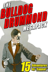 H. C. McNeile & Sapper — The Bulldog Drummond MEGAPACK ®