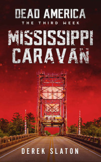 Derek Slaton — Dead America - Mississippi Caravan (Dead America - The Third Week Book 6)