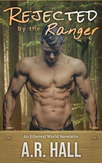 A.R. Hall — Rejected by the Ranger: A fated mates shifter romance (Everdale National Park Rangers Book 3)